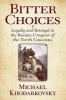 Bitter Choices - Loyalty and Betrayal in the Russian Conquest of the North Caucasus (Paperback) - Michael Khodarkovsky Photo