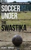 Soccer Under the Swastika - Stories of Survival and Resistance During the Holocaust (Hardcover) - Kevin E Simpson Photo