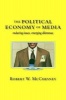 The Political Economy of Media - Enduring Issues, Emerging Dilemmas (Hardcover) - Robert W McChesney Photo