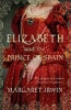 Elizabeth and the Prince of Spain (Paperback) - Margaret Irwin Photo