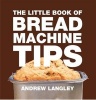 Little Book of Bread Machine Tips (Paperback) - Andrew Langley Photo