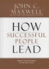 How Successful People Lead - Taking Your Influence to the Next Level (Hardcover, New) - John C Maxwell Photo