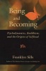 Being and Becoming - Psychodynamics, Buddhism, and the Origins of Selfhood (Paperback, Trade Pbk) - Franklyn Sills Photo