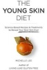 The Young Skin Diet - Science-Based Recipes and Treatments to Reveal Your Best Skin Ever (Paperback) - Michelle Lee Photo