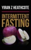 Intermittent Fasting - A Cherrytree Style Cookbook(intermittent Fasting for Beginners, Intermittent Fasting Hacks, Fasting Diet,5 2 Diet, Intermittent Fasting Diet, Fasting for Beginners) (Paperback) - Yiran Z Heathcote Photo