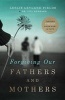 Forgiving Our Fathers and Mothers - Finding Freedom from Hurt and Hate (Paperback) - Leslie Leyland Fields Photo