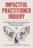 Impactful Practitioner Inquiry - The Ripple Effect on Classrooms, Schools, and Teacher Professionalism (Paperback) - Sue Nichols Photo