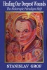 Healing Our Deepest Wounds - The Holotropic Paradigm Shift (Paperback) - Stanislav Grof M D Photo