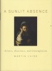 A Sunlit Absence - Silence, Awareness, and Contemplation (Hardcover, New) - Martin Laird Photo