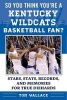 So You Think You're a Kentucky Wildcats Basketball Fan? - Stars, Stats, Records, and Memories for True Diehards (Paperback) - Tom Wallace Photo