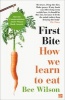 First Bite - How We Learn to Eat (Paperback) - Bee Wilson Photo