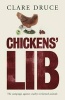 Chickens Lib - The Campaign Against Cruelty to Farmed Animals (Hardcover) - Clare Druce Photo