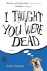 I Thought You Were Dead (Paperback) - Pete Nelson Photo