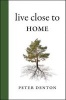 Live Close to Home (Hardcover) - Peter Denton Photo