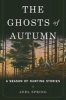 The Ghosts of Autumn - A Season of Hunting Stories (Hardcover) - Joel Spring Photo