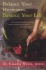 Balance Your Hormones, Balance Your Life - Achieving Optimal Health and Wellness Through Ayurveda, Chinese Medicine, and Western Science (Paperback) - Claudia Welch Photo