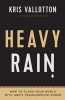 Heavy Rain - How to Flood Your World with God's Transforming Power (Paperback) - Kris Vallotton Photo