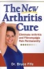 New Arthritis Cure - Eliminate Arthritis and Fibromyalgia Pain Permanently (Paperback) - Bruce Fife Photo