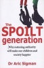 The Spoilt Generation - Standing Up to Our Demanding Children (Paperback) - Aric Sigman Photo