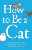 How to be a Cat - 's Guide to Living with Humans and Getting the Upper Paw (Hardcover) - Kitty Pusskin Photo