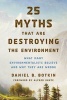 25 Myths That are Destroying the Environment - What Many Environmentalists Believe and Why They are Wrong (Paperback) - Daniel B Botkin Photo