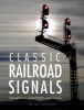 Classic Railroad Signals - Semaphores, Searchlights, and Towers (Hardcover) - Brian Solomon Photo