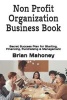 Non Profit Organization Business Book - Secret Success Plan for Starting, Financing, Fundraising & Management (Paperback) - Brian Mahoney Photo