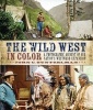 The Wild West in Color - A Photographic Account of Our Nation's Westward Expansion (Hardcover) - John C Guntzelman Photo