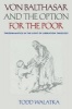 Von Balthasar and the Option for the Poor - Theodramatics in the Light of Liberation Theology (Hardcover) - Todd Walatka Photo