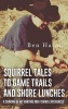 Squirrel Tales to Game Trails and Shore Lunches - A Sharing of My Hunting and Fishing Experiences (Hardcover) - Ben Harpe Photo