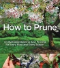 How to Prune - An Illustrated Guide to Easy Pruning for Every Plant and Every Season (Paperback) - John Cushnie Photo