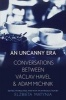 An Uncanny Era - Conversations Between Vaclav Havel and Adam Michnik (Hardcover) - Elzbieta Matynia Photo