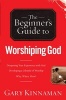 The Beginner's Guide to Worshiping God (Paperback) - Gary D Kinnaman Photo