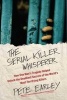 The Serial Killer Whisperer - How One Man's Tragedy Helped Unlock the Deadliest Secrets of the World's Most Terrifying Killers (Paperback, New) - Pete Earley Photo