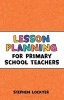 Lesson Planning for Primary School Teachers (Paperback) - Stephen Lockyer Photo