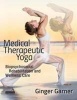 Medical Therapeutic Yoga - Biopsychosocial Rehabilitation and Wellness Care (Paperback) - Ginger Garner Photo