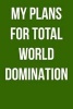 My Plans for Total World Domination - Blank Lined Journal - Small 6x9 - Inspiration (Paperback) - Passion Imagination Journals Photo