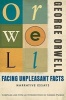 Facing Unpleasant Facts - Narrative Essays (Paperback) - George Orwell Photo