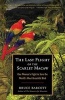 The Last Flight of the Scarlet Macaw - One Woman's Fight to Save the World's Most Beautiful Bird (Paperback) - Bruce Barcott Photo