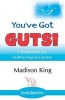 You've Got Guts! a Simple Guide to a Healthier Digestive System (Paperback) - Madison King Photo