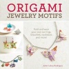 Origami Jewelry Motifs - Fold and Wear Your Own Earrings, Bracelets, Necklaces and More! (Paperback) - Julian Laboy Rodriguez Photo