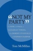 Not My Party - The Rise and Fall of Canadian Tories, from Robert Stanfield to Stephen Harper (Hardcover) - Tom McMillan Photo