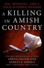 A Killing in Amish Country - Sex, Betrayal, and a Cold-Blooded Murder (Hardcover) - Gregg Olsen Photo