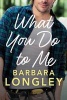 What You Do to Me (Paperback) - Barbara Longley Photo