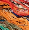 The Yarn Palette - The Ultimate Visual Guide to Choosing the Right Colour, Texture and Style for Every Pattern (Paperback) - Claire Montgomerie Photo