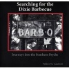 Searching for the Dixie Barbecue - Journeys Into the Southern Psyche (Paperback) - Wilber W Caldwell Photo