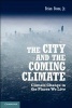 The City and the Coming Climate - Climate Change in the Places We Live (Paperback, New) - Brian Stone Photo