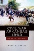 Civil War Arkansas, 1863 - The Battle for a State (Paperback) - Mark K Christ Photo