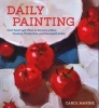 Daily Painting - Paint Small and Often to Become a More Creative, Productive, and Successful Artist (Paperback) - Carol Marine Photo