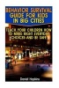 Behavior Survival Guide for Kids in Big Cities - Teach Your Children How to Make Right Everyday Choices and Be Safe: (Urban Survival, Survival Guide) (Paperback) - Daniel Hopkins Photo